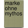 Marke ohne Mythos door Arnd Zschiesche
