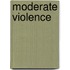 Moderate Violence
