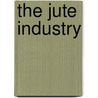 The Jute Industry by T. Woodhouse