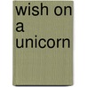 Wish On A Unicorn by Karen Hesse