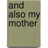 And Also My Mother door Gerald Goodrum