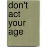 Don't Act Your Age door Stephen J. Lee Phd