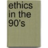 Ethics In The 90's