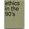 Ethics In The 90's door Joram Graf Haber