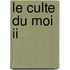 Le Culte Du Moi Ii