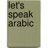 Let's Speak Arabic door Prof. S. A. Rahman