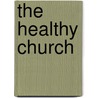 The Healthy Church by Bob Whitesel