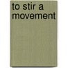 To Stir a Movement door Jeremy Affeldt