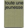 Toute Une Jeunesse door Francois Coppee