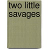 Two Little Savages door Thompson Seton Ernest