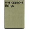 Unstoppable Things by Galahad Jones