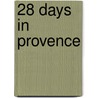 28 Days in Provence door Shannon Bennett