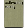 Cultivating Reality by Ragan Sutterfield