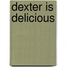 Dexter is Delicious door Jeff Lindsay