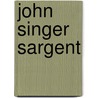 John Singer Sargent door Sargent