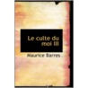 Le Culte Du Moi Iii door Maurice Barrès