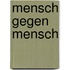 Mensch gegen Mensch