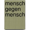 Mensch gegen Mensch by Ernst Weiß