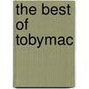 The Best of Tobymac by Tobymac
