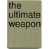 The Ultimate Weapon