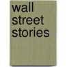 Wall Street Stories door Edwin Lefèvre
