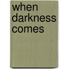 When Darkness Comes by Elizabeth Reyes