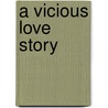 A Vicious Love Story door Teddie Dahlin