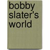 Bobby Slater's World door Hugh Centerville