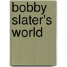 Bobby Slater's World by Hugh Centerville