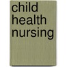 Child Health Nursing door Ruth C. Bindler