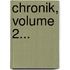 Chronik, Volume 2...