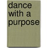 Dance with a Purpose door Sabrina Mckenzie
