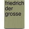 Friedrich Der Grosse door Fr Förster