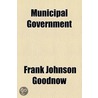Municipal Government door Frank Johnson Goodnow