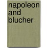 Napoleon And Blucher door Luise Mühlbach