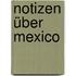 Notizen über Mexico