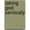 Taking God Seriously door J.I. Packer