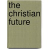 The Christian Future door Eugen Rosenstock-Huessy