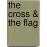 The Cross & the Flag by Robert G. Clouse