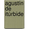 Agustín de Itúrbide by Jesse Russell