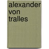 Alexander Von Tralles by Alexander (of Tralles)