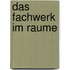 Das Fachwerk im Raume