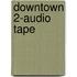 Downtown 2-Audio Tape