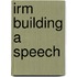 Irm Building a Speech