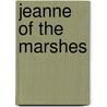 Jeanne Of The Marshes by E. Phillips Oppenheim