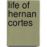 Life of Hernan Cortes by Joaqun Telesforo De Trueba y. Coso
