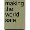 Making the World Safe door Julia F. Irwin