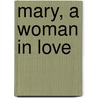 Mary, a Woman in Love door Franca Dornan
