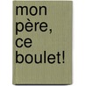 Mon Père, ce boulet! by Dora Heldt