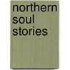 Northern Soul Stories by Neil Rushton